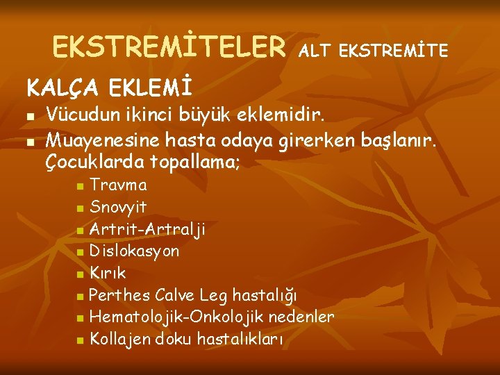 EKSTREMİTELER ALT EKSTREMİTE KALÇA EKLEMİ n n Vücudun ikinci büyük eklemidir. Muayenesine hasta odaya