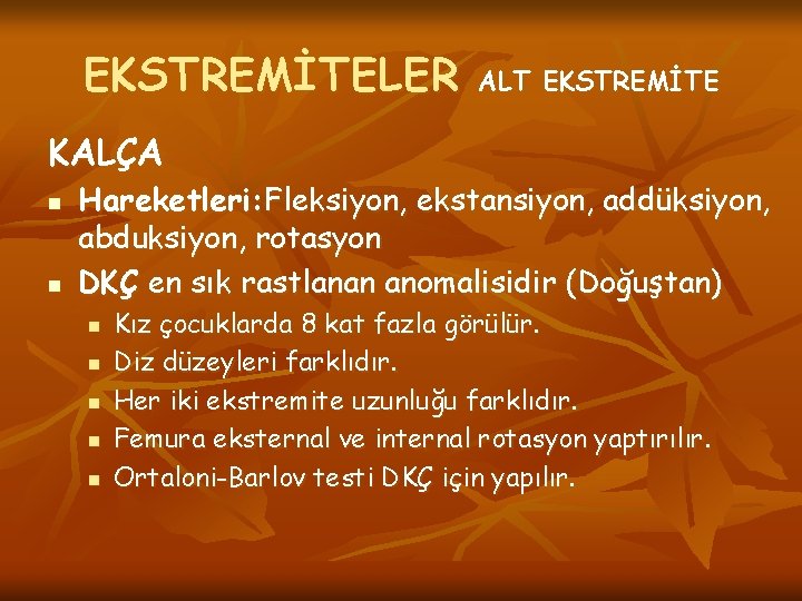 EKSTREMİTELER ALT EKSTREMİTE KALÇA n n Hareketleri: Fleksiyon, ekstansiyon, addüksiyon, abduksiyon, rotasyon DKÇ en