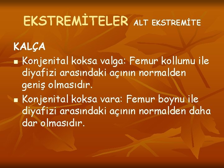 EKSTREMİTELER ALT EKSTREMİTE KALÇA n Konjenital koksa valga: Femur kollumu ile diyafizi arasındaki açının