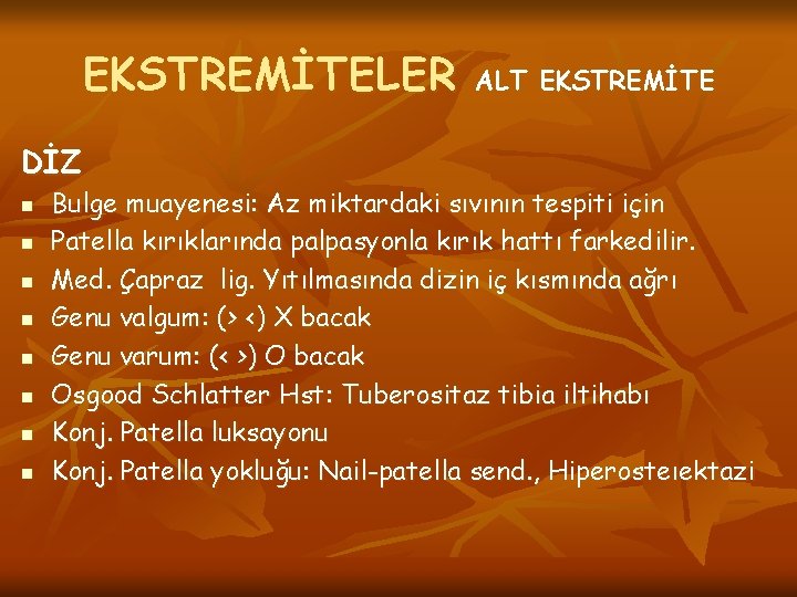 EKSTREMİTELER DİZ n n n n ALT EKSTREMİTE Bulge muayenesi: Az miktardaki sıvının tespiti