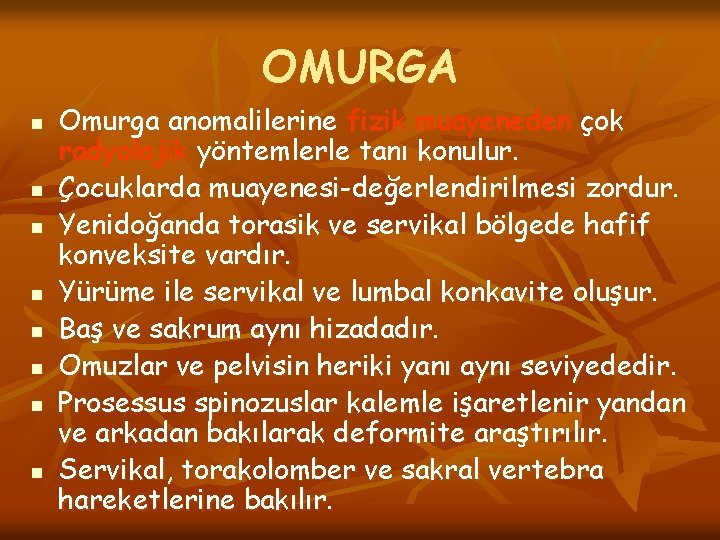 OMURGA n n n n Omurga anomalilerine fizik muayeneden çok radyolojik yöntemlerle tanı konulur.