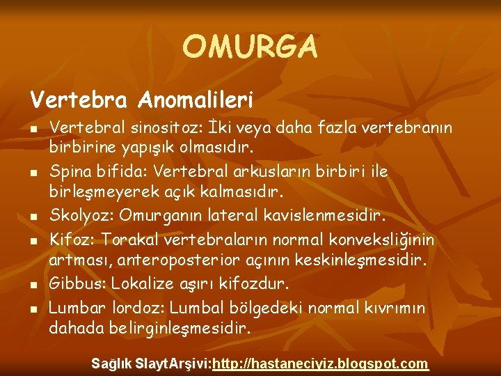 OMURGA Vertebra Anomalileri n n n Vertebral sinositoz: İki veya daha fazla vertebranın birbirine