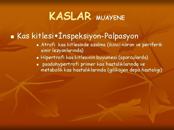 KASLAR n MUAYENE Kas kitlesi İnspeksiyon-Palpasyon n Atrofi kas kitlesinde azalma (ikinci nöron ve