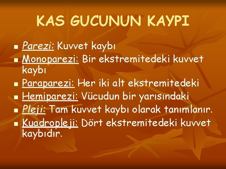 KAS GUCUNUN KAYPI n n n Parezi: Kuvvet kaybı Monoparezi: Bir ekstremitedeki kuvvet kaybı