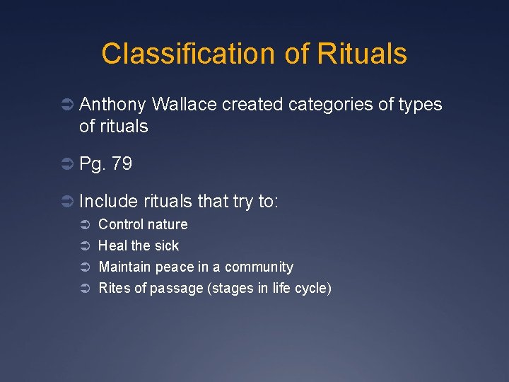 Classification of Rituals Ü Anthony Wallace created categories of types of rituals Ü Pg.