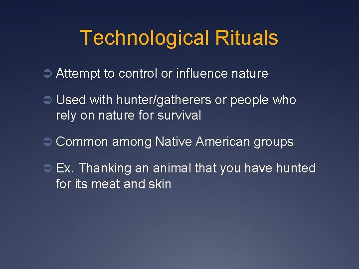 Technological Rituals Ü Attempt to control or influence nature Ü Used with hunter/gatherers or