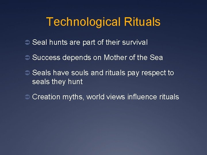 Technological Rituals Ü Seal hunts are part of their survival Ü Success depends on