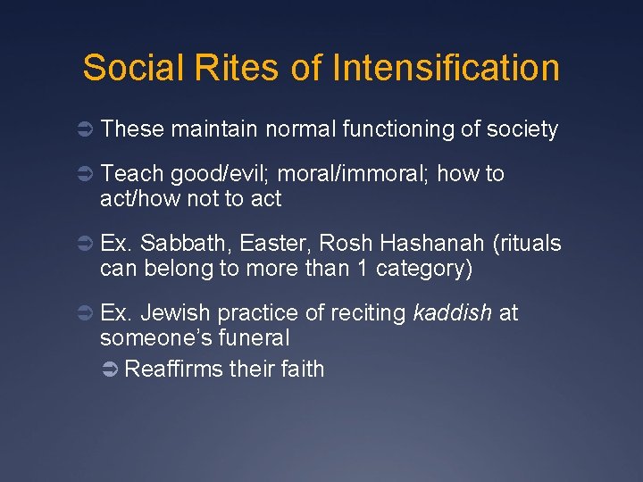 Social Rites of Intensification Ü These maintain normal functioning of society Ü Teach good/evil;