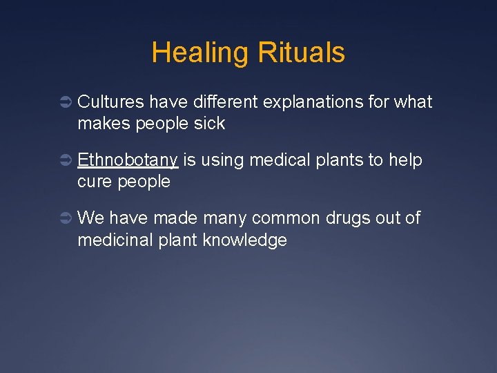 Healing Rituals Ü Cultures have different explanations for what makes people sick Ü Ethnobotany