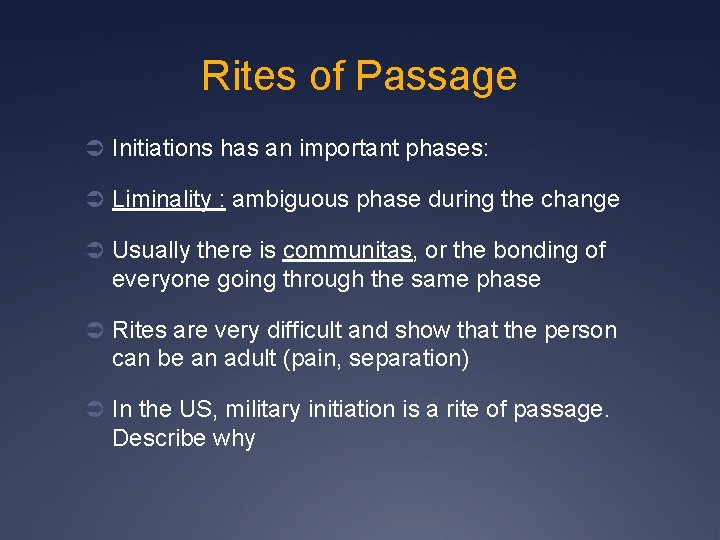 Rites of Passage Ü Initiations has an important phases: Ü Liminality : ambiguous phase