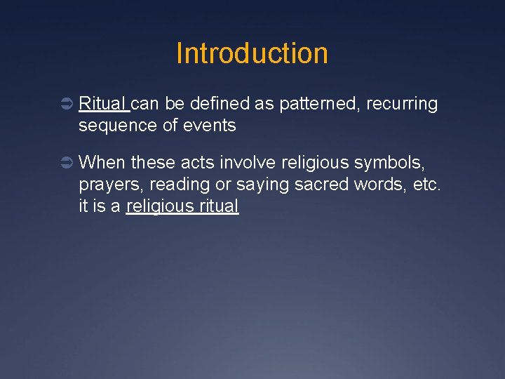 Introduction Ü Ritual can be defined as patterned, recurring sequence of events Ü When