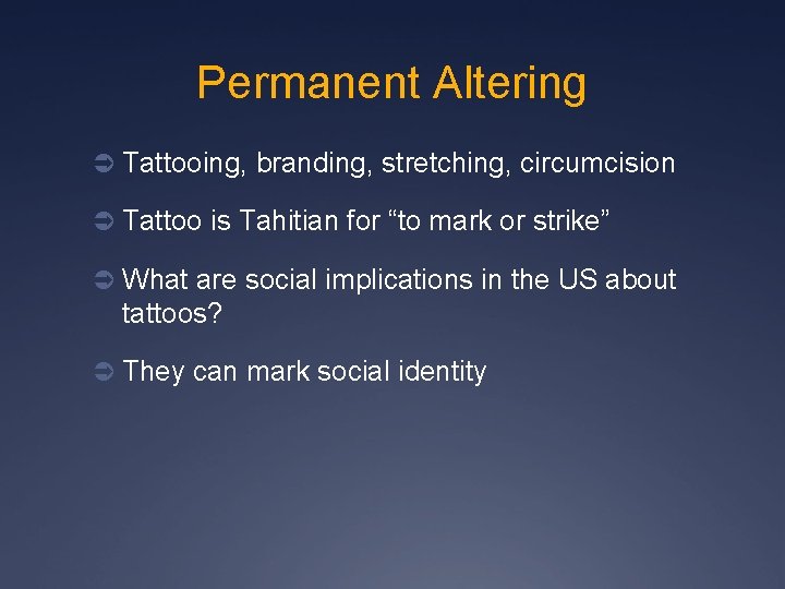 Permanent Altering Ü Tattooing, branding, stretching, circumcision Ü Tattoo is Tahitian for “to mark