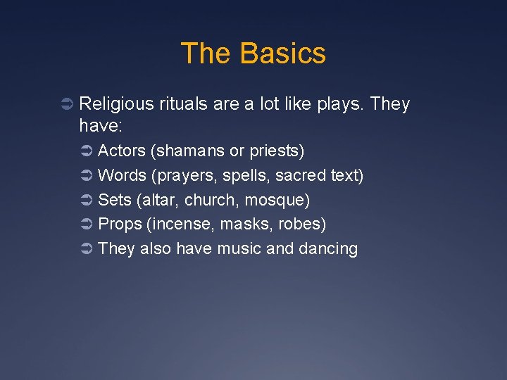 The Basics Ü Religious rituals are a lot like plays. They have: Ü Actors