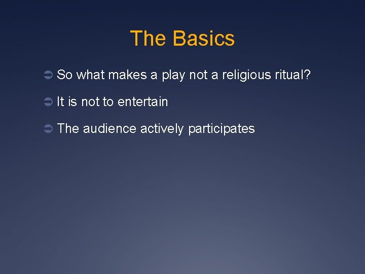 The Basics Ü So what makes a play not a religious ritual? Ü It