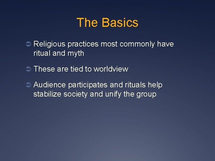 The Basics Ü Religious practices most commonly have ritual and myth Ü These are