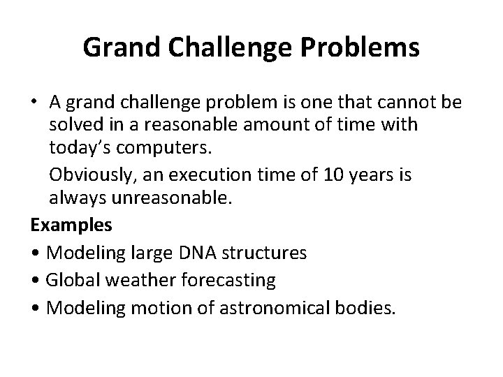 Grand Challenge Problems • A grand challenge problem is one that cannot be solved