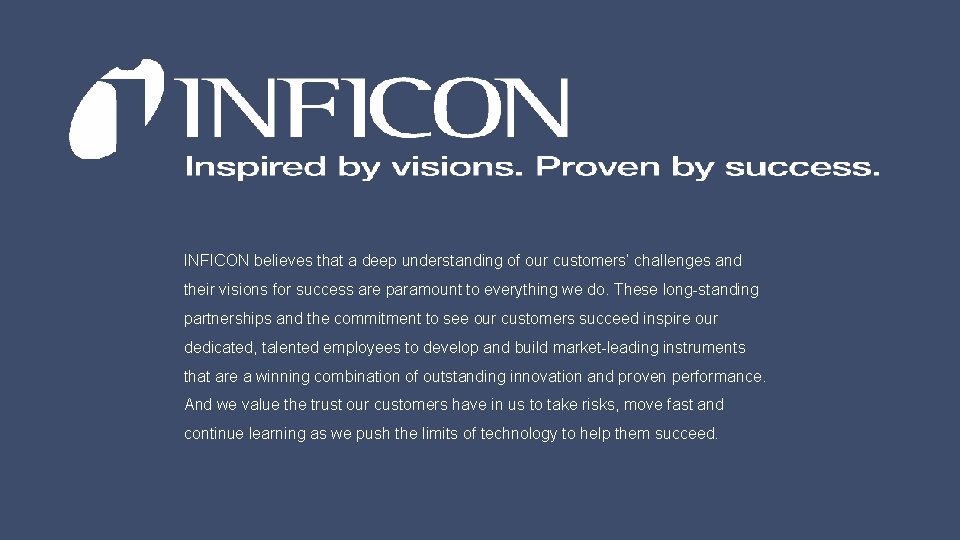 INFICON believes that a deep understanding of our customers’ challenges and their visions for