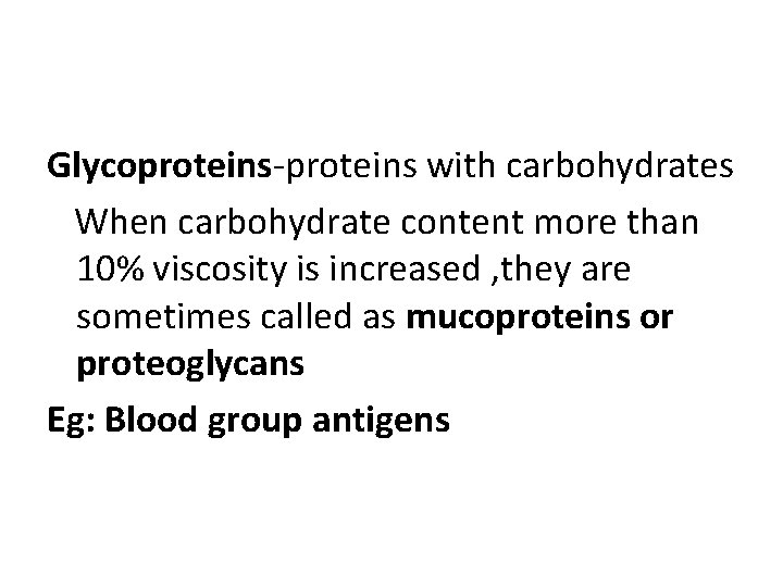 Glycoproteins-proteins with carbohydrates When carbohydrate content more than 10% viscosity is increased , they Glycoproteins-proteins with carbohydrates When carbohydrate content more than 10% viscosity is increased , they