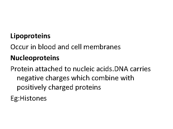 Lipoproteins Occur in blood and cell membranes Nucleoproteins Protein attached to nucleic acids. DNA Lipoproteins Occur in blood and cell membranes Nucleoproteins Protein attached to nucleic acids. DNA