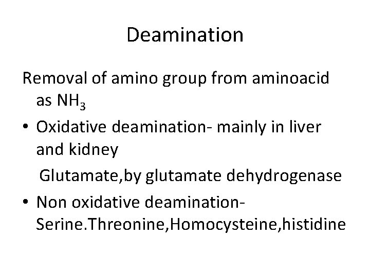 Deamination Removal of amino group from aminoacid as NH 3 • Oxidative deamination- mainly Deamination Removal of amino group from aminoacid as NH 3 • Oxidative deamination- mainly