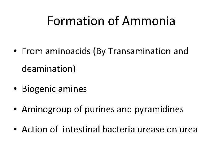 Formation of Ammonia • From aminoacids (By Transamination and deamination) • Biogenic amines • Formation of Ammonia • From aminoacids (By Transamination and deamination) • Biogenic amines •
