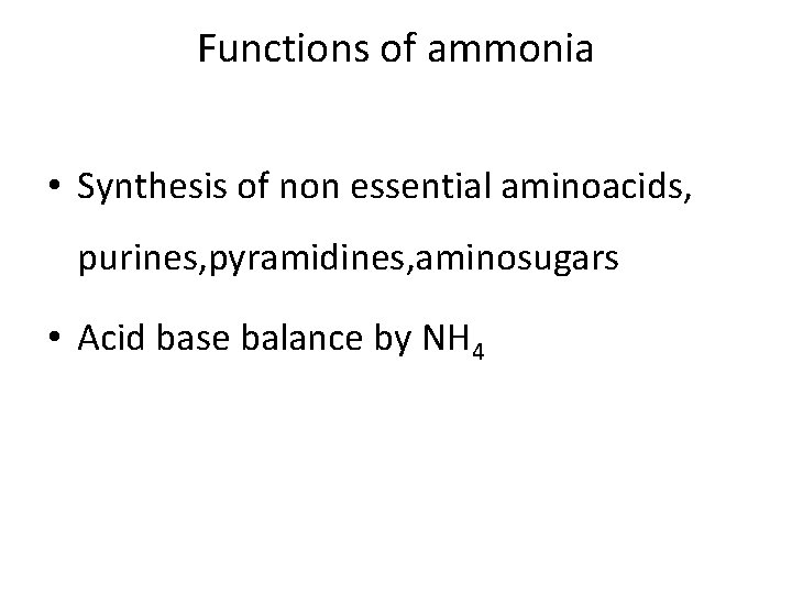 Functions of ammonia • Synthesis of non essential aminoacids, purines, pyramidines, aminosugars • Acid Functions of ammonia • Synthesis of non essential aminoacids, purines, pyramidines, aminosugars • Acid