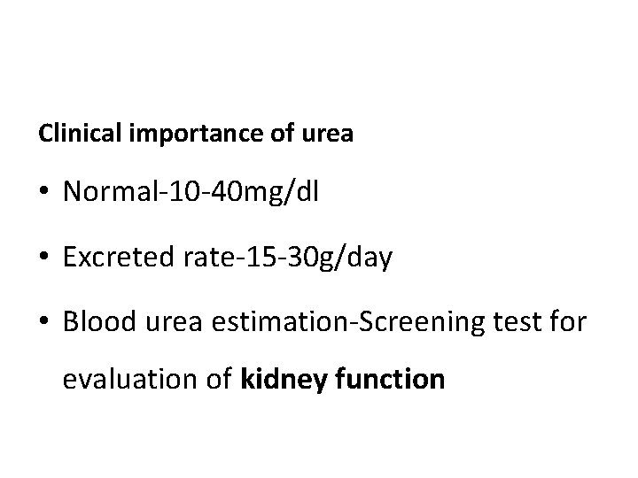 Clinical importance of urea • Normal-10 -40 mg/dl • Excreted rate-15 -30 g/day • Clinical importance of urea • Normal-10 -40 mg/dl • Excreted rate-15 -30 g/day •