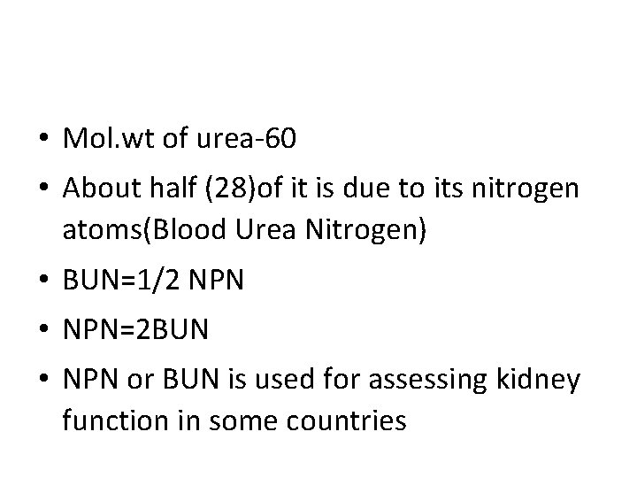 • Mol. wt of urea-60 • About half (28)of it is due to • Mol. wt of urea-60 • About half (28)of it is due to