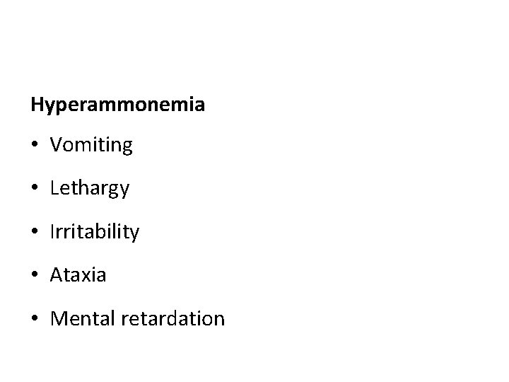 Hyperammonemia • Vomiting • Lethargy • Irritability • Ataxia • Mental retardation Hyperammonemia • Vomiting • Lethargy • Irritability • Ataxia • Mental retardation