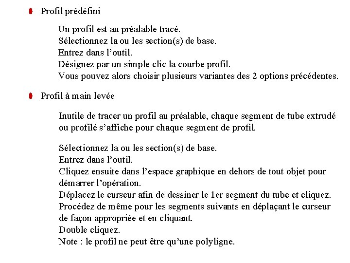 Profil prédéfini Un profil est au préalable tracé. Sélectionnez la ou les section(s) de