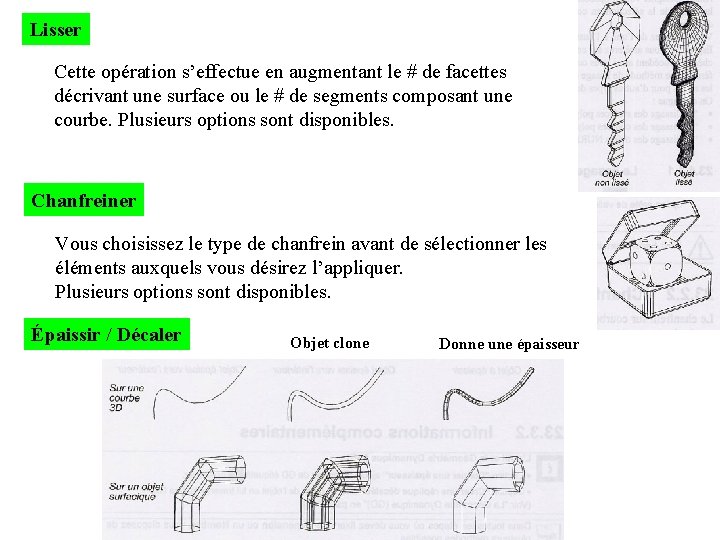 Lisser Cette opération s’effectue en augmentant le # de facettes décrivant une surface ou