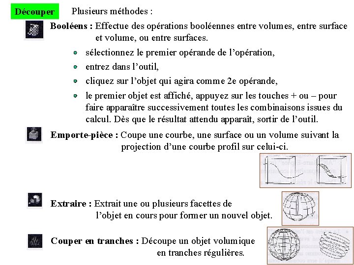 Plusieurs méthodes : Découper Booléens : Effectue des opérations booléennes entre volumes, entre surface