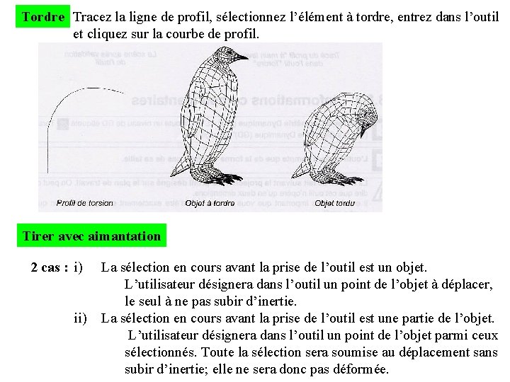 Tordre Tracez la ligne de profil, sélectionnez l’élément à tordre, entrez dans l’outil et