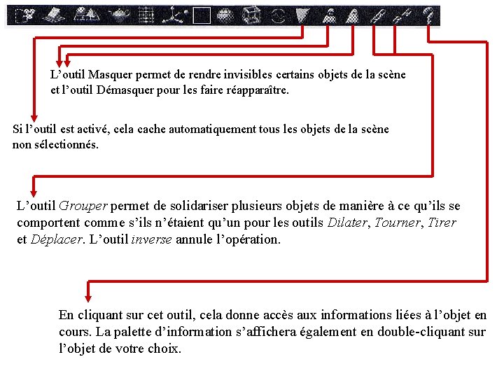 L’outil Masquer permet de rendre invisibles certains objets de la scène et l’outil Démasquer