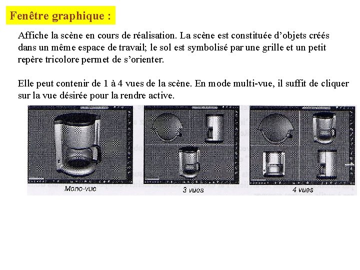 Fenêtre graphique : Affiche la scène en cours de réalisation. La scène est constituée