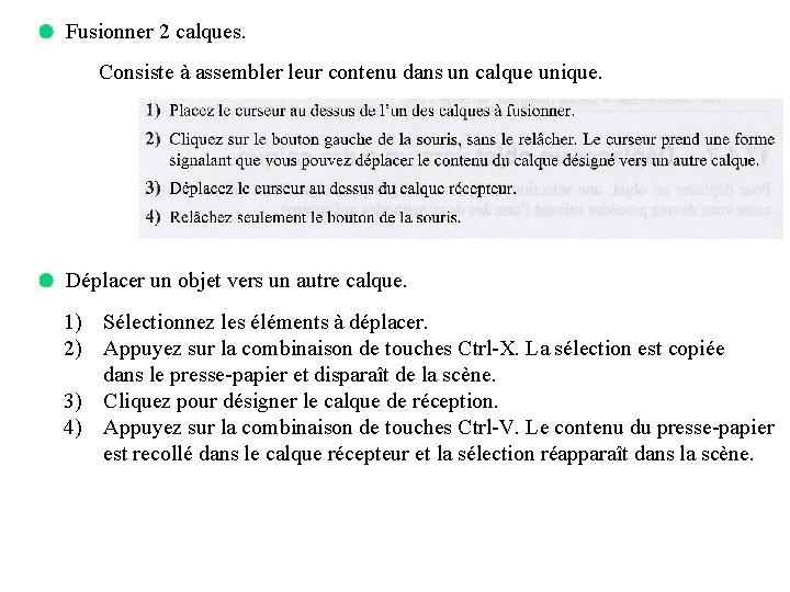 Fusionner 2 calques. Consiste à assembler leur contenu dans un calque unique. Déplacer un