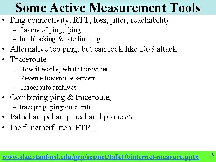 Some Active Measurement Tools • Ping connectivity, RTT, loss, jitter, reachability – flavors of