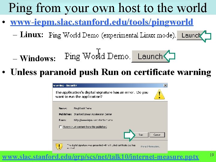 Ping from your own host to the world • www-iepm. slac. stanford. edu/tools/pingworld –