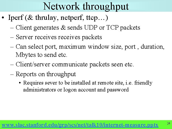 Network throughput • Iperf (& thrulay, netperf, ttcp…) – Client generates & sends UDP