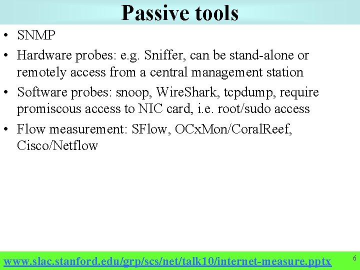 Passive tools • SNMP • Hardware probes: e. g. Sniffer, can be stand-alone or