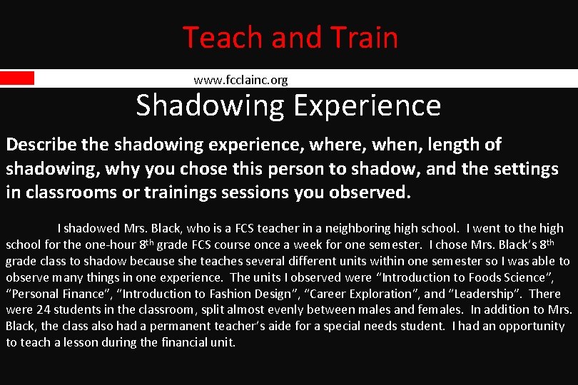 Teach and Train www. fcclainc. org Shadowing Experience Describe the shadowing experience, where, when, Teach and Train www. fcclainc. org Shadowing Experience Describe the shadowing experience, where, when,