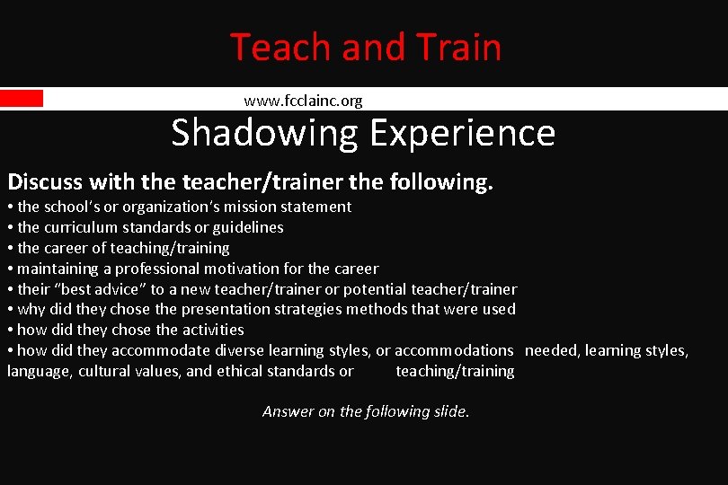 Teach and Train www. fcclainc. org Shadowing Experience Discuss with the teacher/trainer the following. Teach and Train www. fcclainc. org Shadowing Experience Discuss with the teacher/trainer the following.