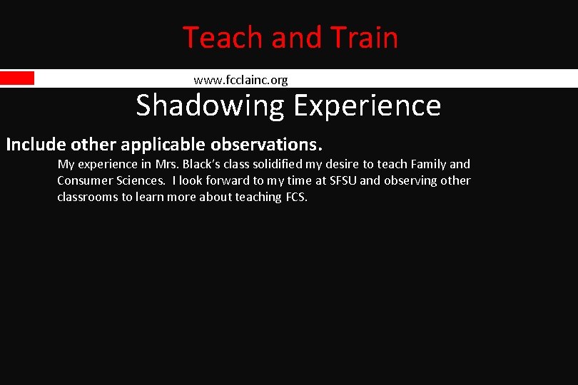 Teach and Train www. fcclainc. org Shadowing Experience Include other applicable observations. My experience Teach and Train www. fcclainc. org Shadowing Experience Include other applicable observations. My experience