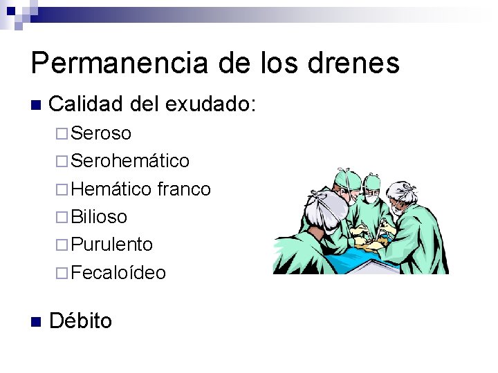 Permanencia de los drenes n Calidad del exudado: ¨ Seroso ¨ Serohemático ¨ Hemático