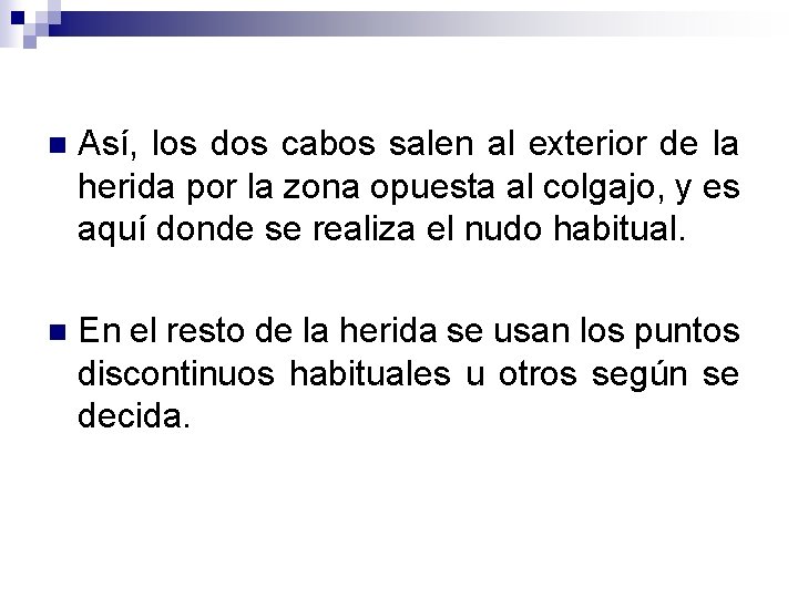 n Así, los dos cabos salen al exterior de la herida por la zona