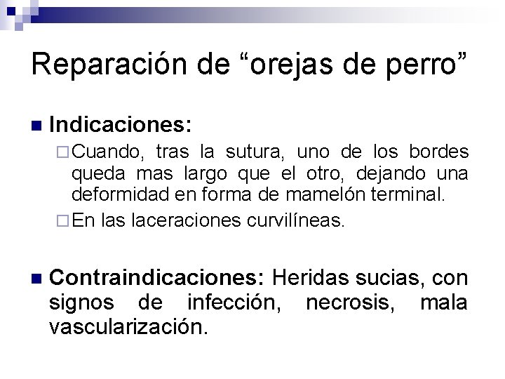 Reparación de “orejas de perro” n Indicaciones: ¨ Cuando, tras la sutura, uno de