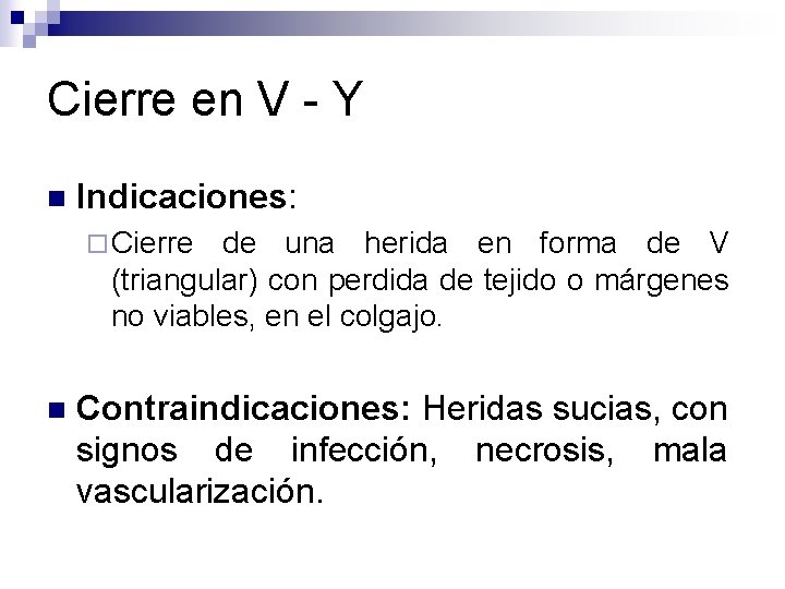 Cierre en V - Y n Indicaciones: ¨ Cierre de una herida en forma