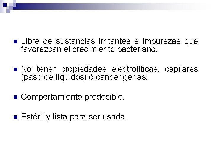 n Libre de sustancias irritantes e impurezas que favorezcan el crecimiento bacteriano. n No