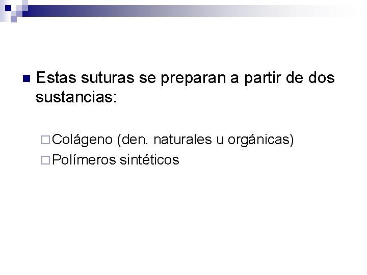 n Estas suturas se preparan a partir de dos sustancias: ¨ Colágeno (den. naturales