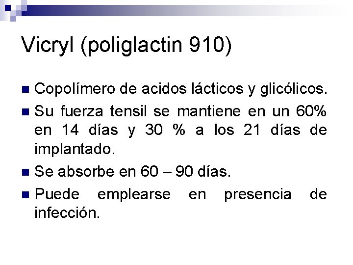 Vicryl (poliglactin 910) Copolímero de acidos lácticos y glicólicos. n Su fuerza tensil se